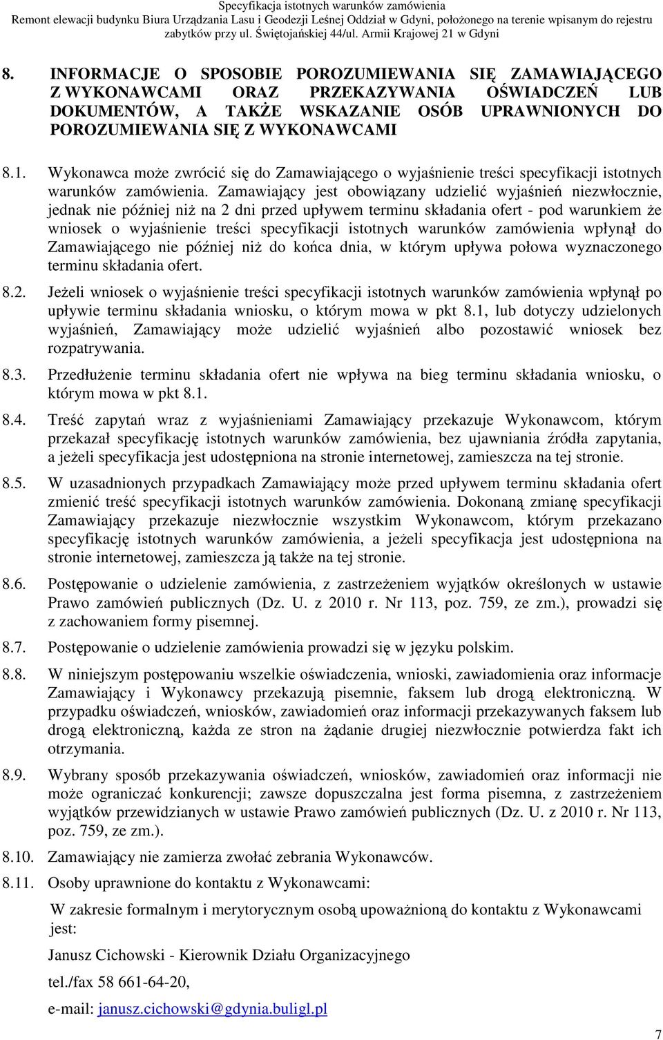 Zamawiajcy jest obowizany udzieli wyjanie niezwłocznie, jednak nie póniej ni na 2 dni przed upływem terminu składania ofert - pod warunkiem e wniosek o wyjanienie treci specyfikacji istotnych