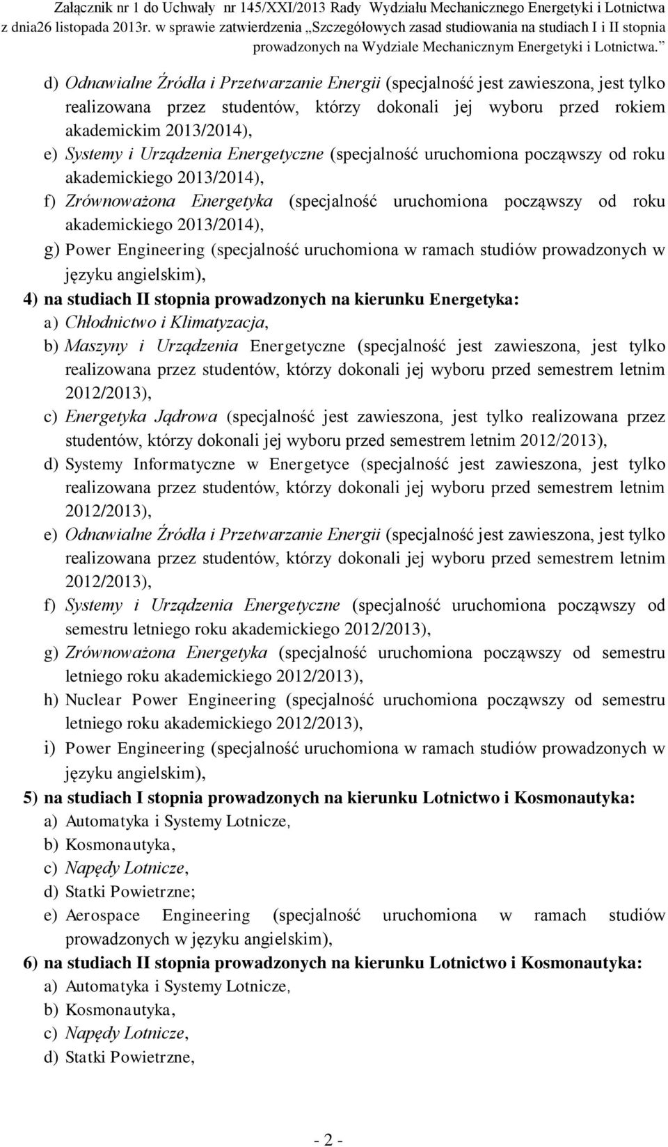 Engineering (specjalność uruchomiona w ramach studiów prowadzonych w języku angielskim), 4) na studiach II stopnia prowadzonych na kierunku Energetyka: a) Chłodnictwo i Klimatyzacja, b) Maszyny i