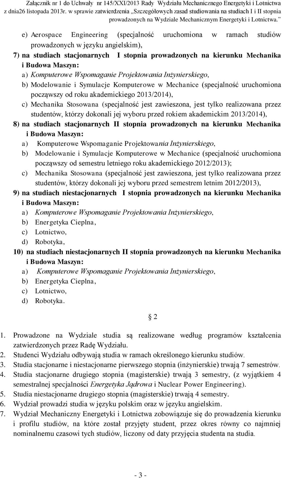 (specjalność jest zawieszona, jest tylko realizowana przez studentów, którzy dokonali jej wyboru przed rokiem akademickim 2013/2014), 8) na studiach stacjonarnych II stopnia prowadzonych na kierunku