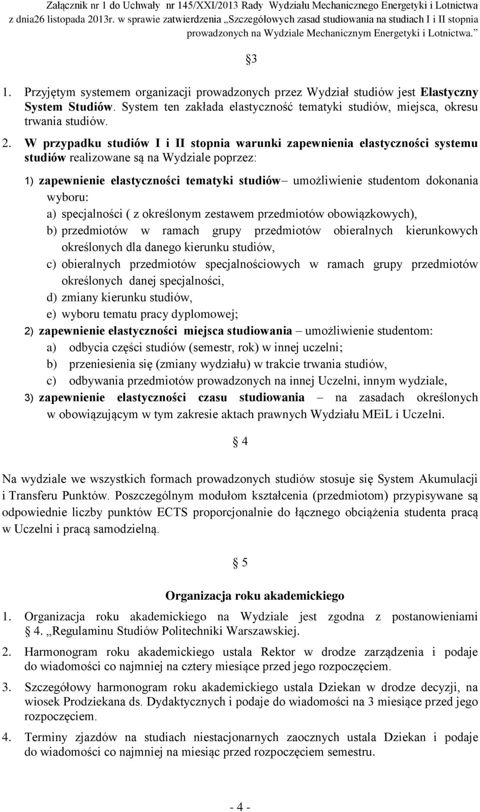 dokonania wyboru: a) specjalności ( z określonym zestawem przedmiotów obowiązkowych), b) przedmiotów w ramach grupy przedmiotów obieralnych kierunkowych określonych dla danego kierunku studiów, c)