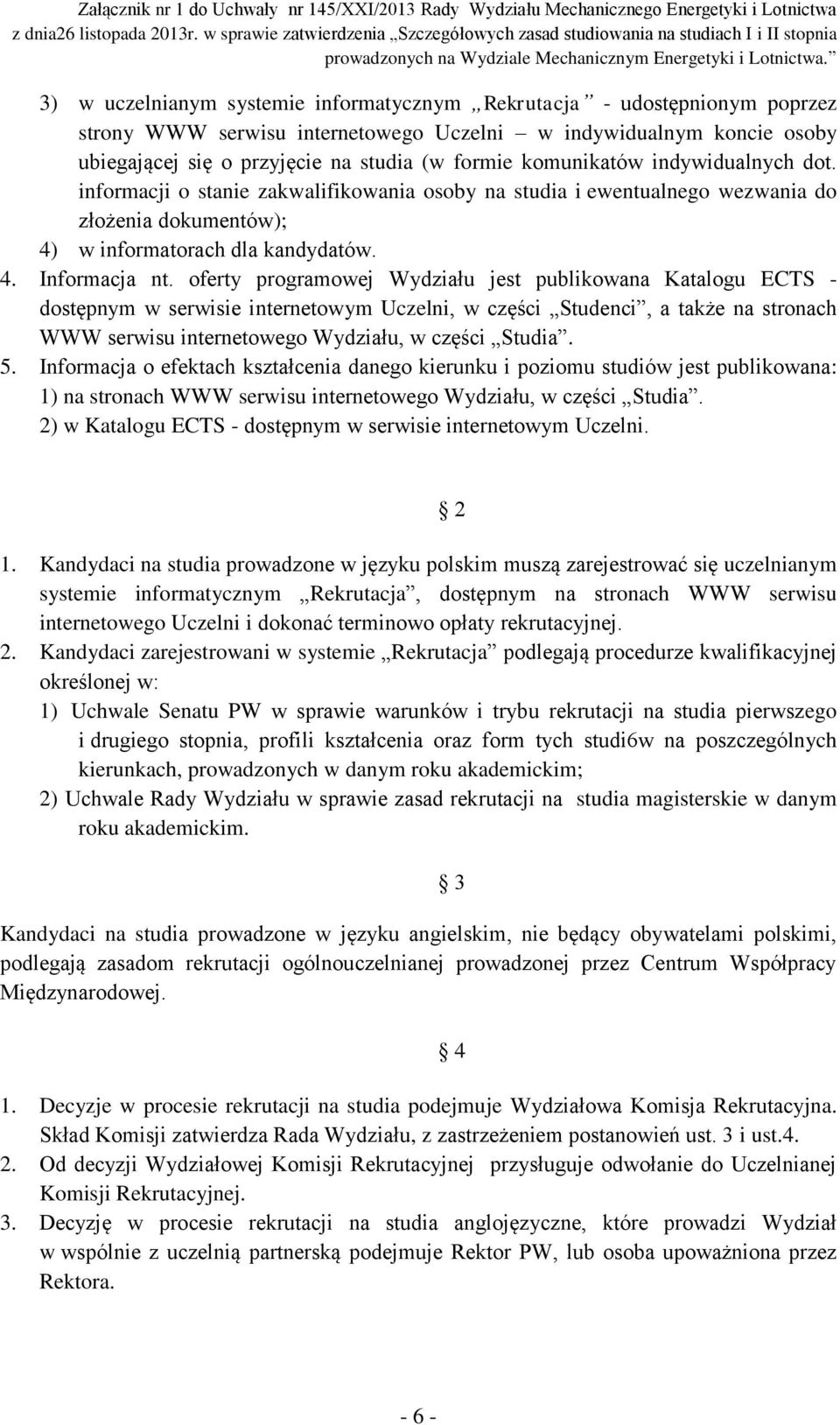 oferty programowej Wydziału jest publikowana Katalogu ECTS - dostępnym w serwisie internetowym Uczelni, w części Studenci, a także na stronach WWW serwisu internetowego Wydziału, w części Studia. 5.