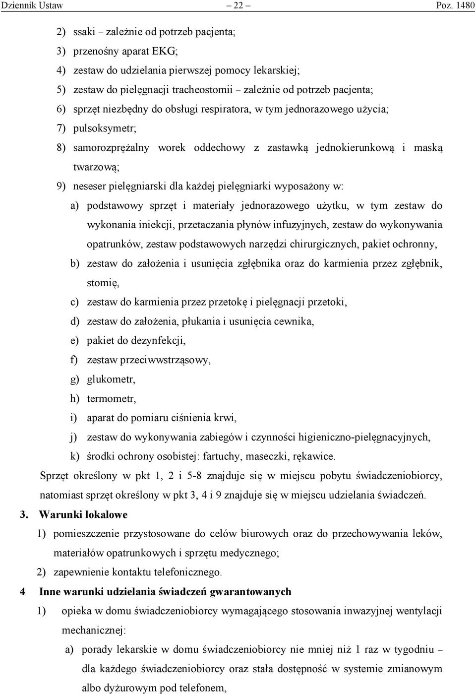 sprzęt niezbędny do obsługi respiratora, w tym jednorazowego użycia; 7) pulsoksymetr; 8) samorozprężalny worek oddechowy z zastawką jednokierunkową i maską twarzową; 9) neseser pielęgniarski dla