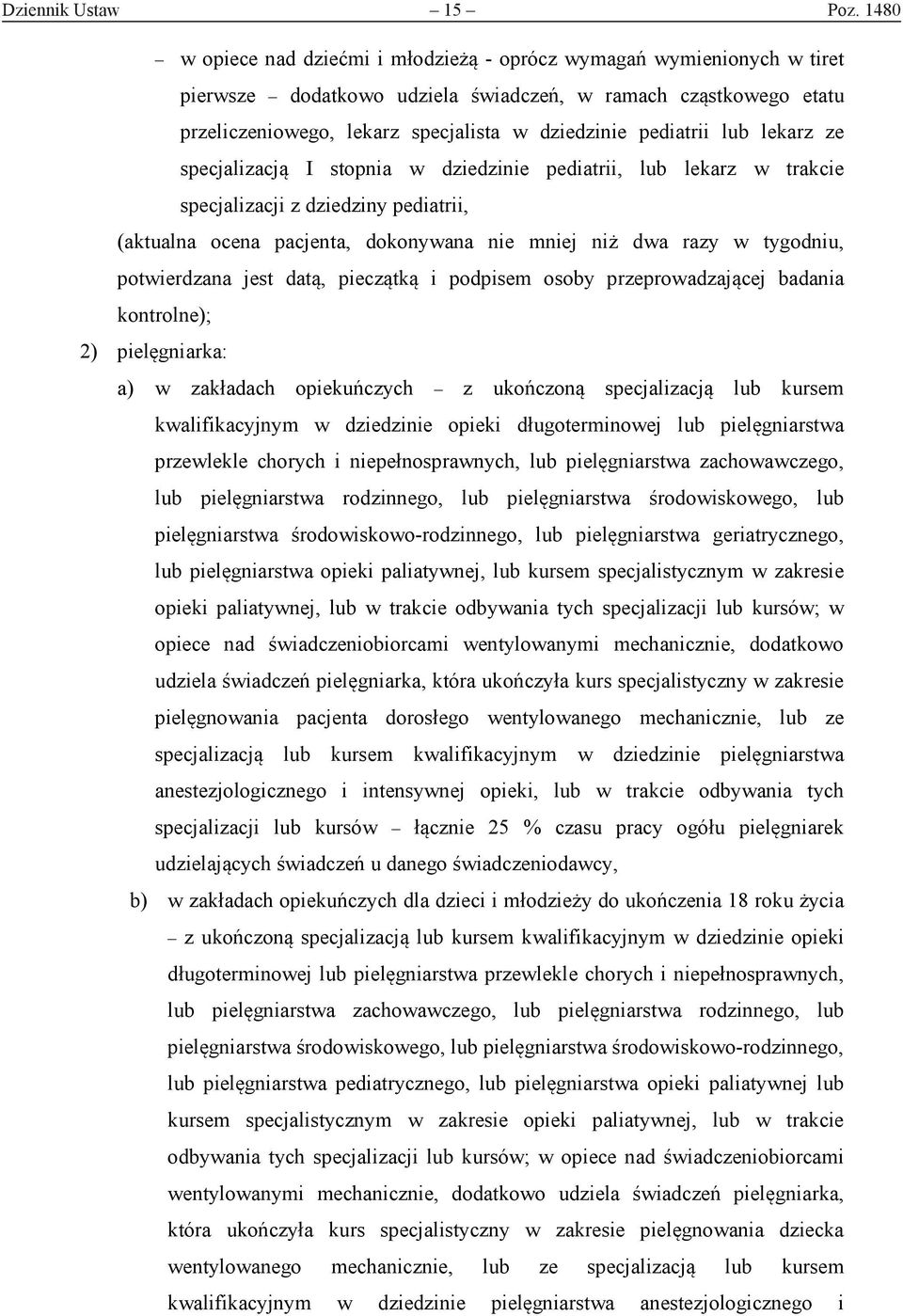 pediatrii lub lekarz ze specjalizacją I stopnia w dziedzinie pediatrii, lub lekarz w trakcie specjalizacji z dziedziny pediatrii, (aktualna ocena pacjenta, dokonywana nie mniej niż dwa razy w