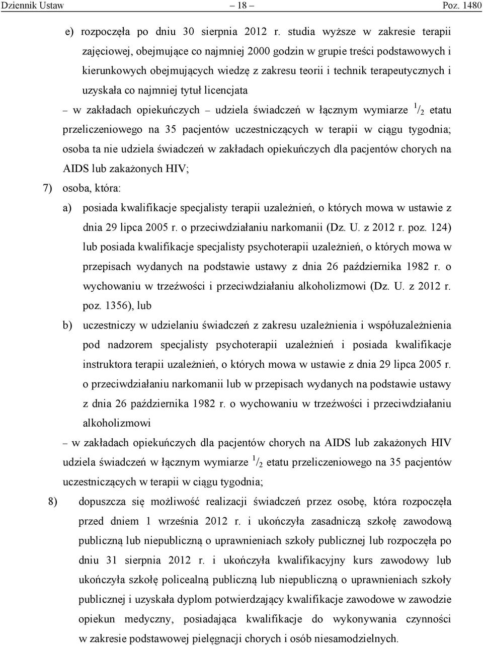 co najmniej tytuł licencjata w zakładach opiekuńczych udziela świadczeń w łącznym wymiarze 1 / 2 etatu przeliczeniowego na 35 pacjentów uczestniczących w terapii w ciągu tygodnia; osoba ta nie