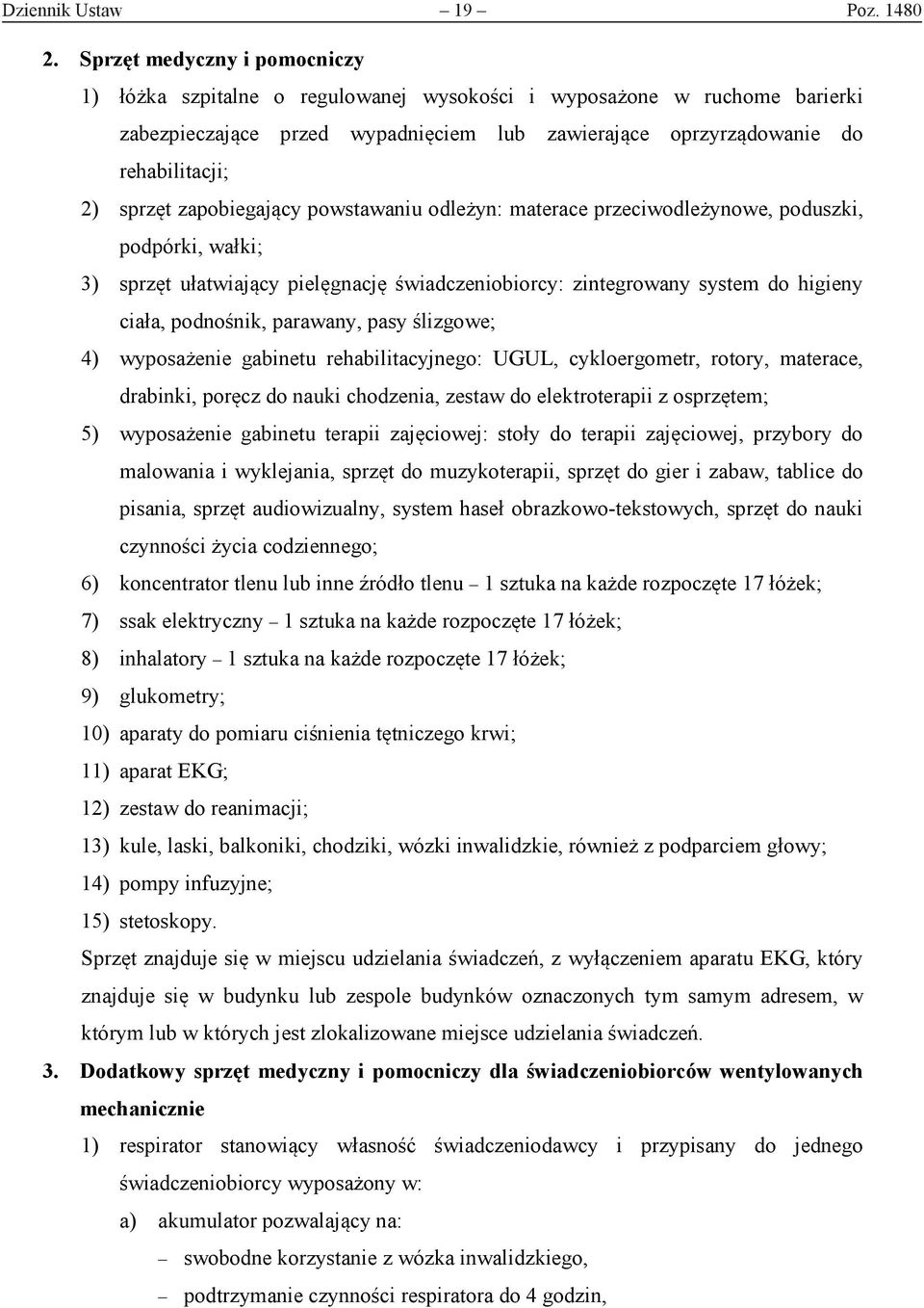 zapobiegający powstawaniu odleżyn: materace przeciwodleżynowe, poduszki, podpórki, wałki; 3) sprzęt ułatwiający pielęgnację świadczeniobiorcy: zintegrowany system do higieny ciała, podnośnik,