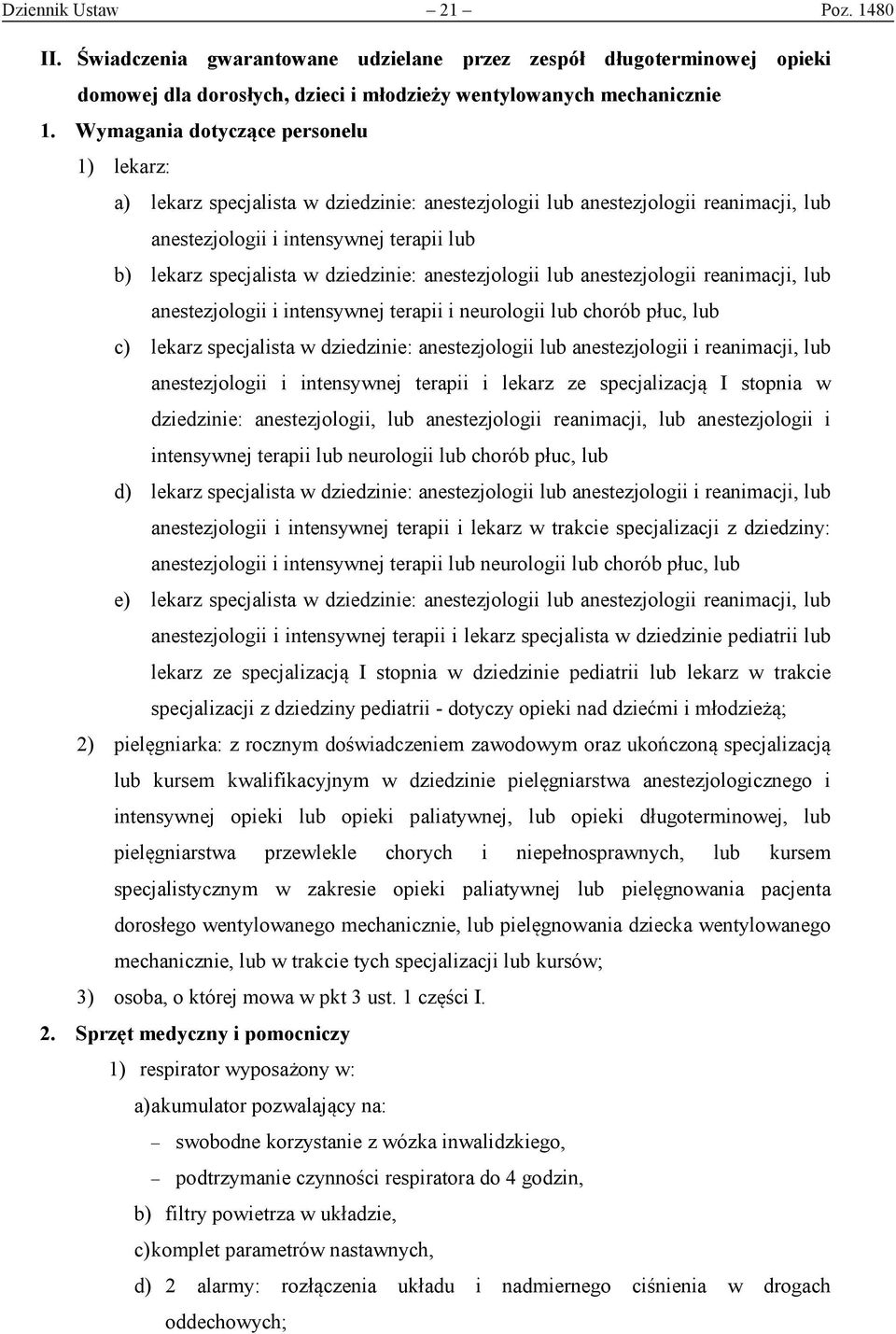 dziedzinie: anestezjologii lub anestezjologii reanimacji, lub anestezjologii i intensywnej terapii i neurologii lub chorób płuc, lub c) lekarz specjalista w dziedzinie: anestezjologii lub