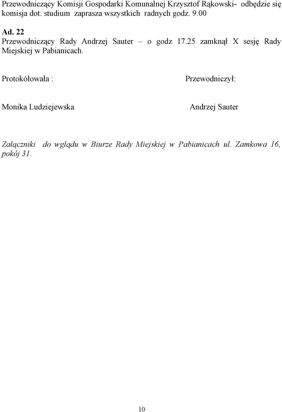 22 Przewodniczący Rady Andrzej Sauter o godz 17.25 zamknął X sesję Rady Miejskiej w Pabianicach.