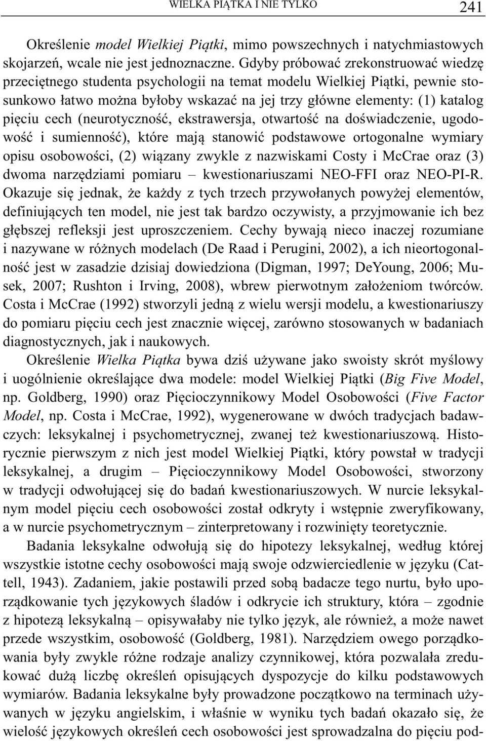 (neurotyczno, ekstrawersja, otwarto na dowiadczenie, ugodowo i sumienno), które maj stanowi podstawowe ortogonalne wymiary opisu osobowoci, (2) wizany zwykle z nazwiskami Costy i McCrae oraz (3)