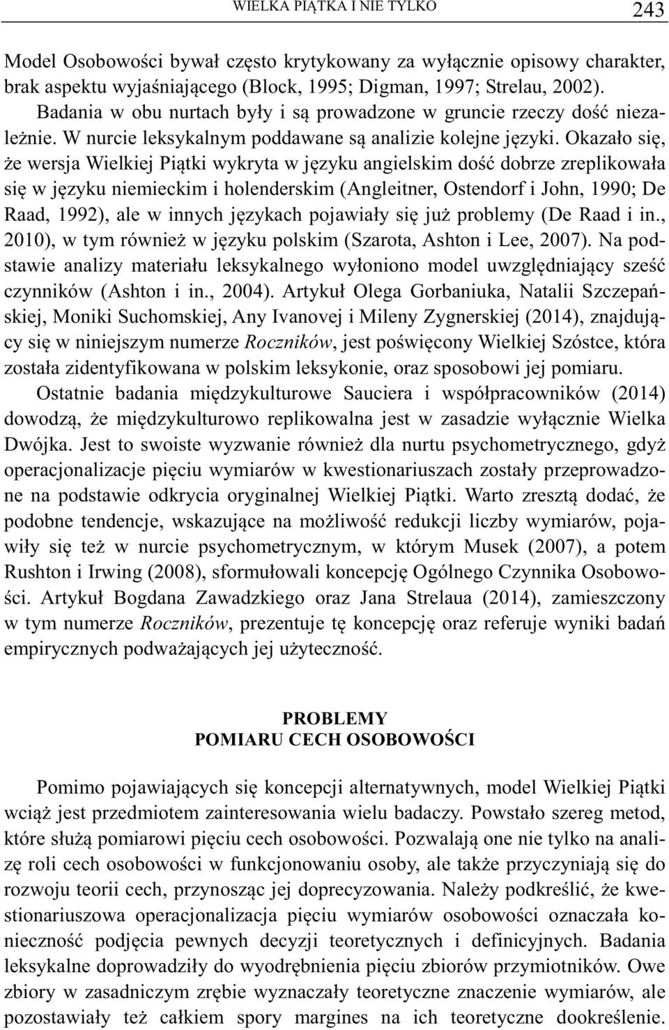 Okazało si, e wersja Wielkiej Pitki wykryta w jzyku angielskim do dobrze zreplikowała si w jzyku niemieckim i holenderskim (Angleitner, Ostendorf i John, 1990; De Raad, 1992), ale w innych jzykach