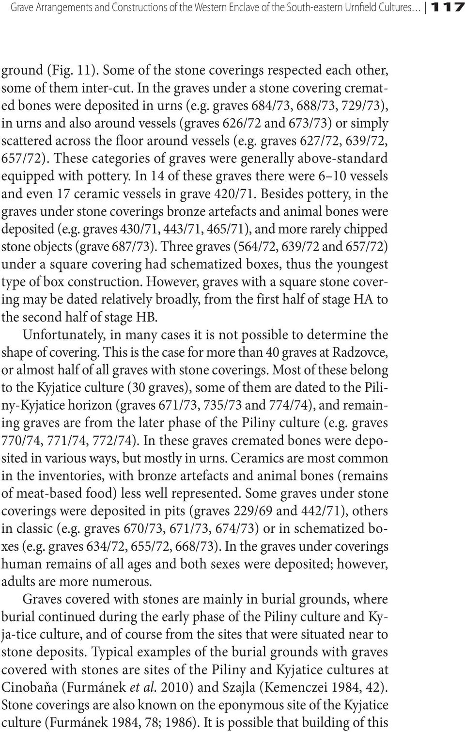 g. graves 627/72, 639/72, 657/72). These categories of graves were generally above-standard equipped with pottery.