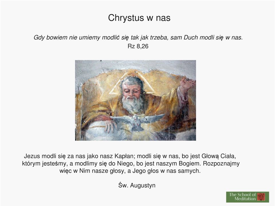 Rz 8,26 Jezus modli się za nas jako nasz Kapłan; modli się w nas, bo jest