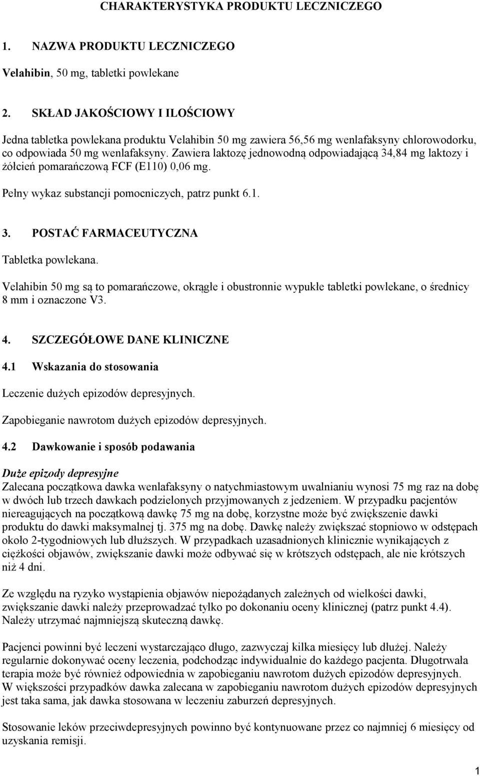 Zawiera laktozę jednowodną odpowiadającą 34,84 mg laktozy i żółcień pomarańczową FCF (E110) 0,06 mg. Pełny wykaz substancji pomocniczych, patrz punkt 6.1. 3. POSTAĆ FARMACEUTYCZNA Tabletka powlekana.