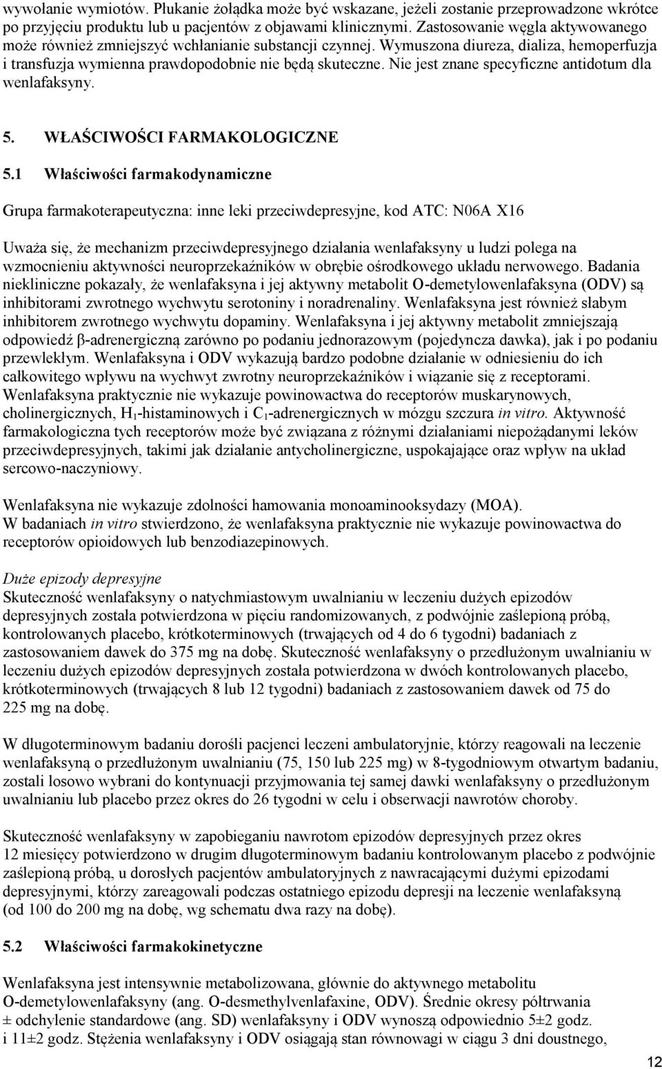 Nie jest znane specyficzne antidotum dla wenlafaksyny. 5. WŁAŚCIWOŚCI FARMAKOLOGICZNE 5.