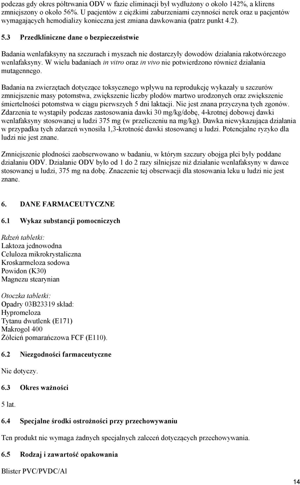 3 Przedkliniczne dane o bezpieczeństwie Badania wenlafaksyny na szczurach i myszach nie dostarczyły dowodów działania rakotwórczego wenlafaksyny.