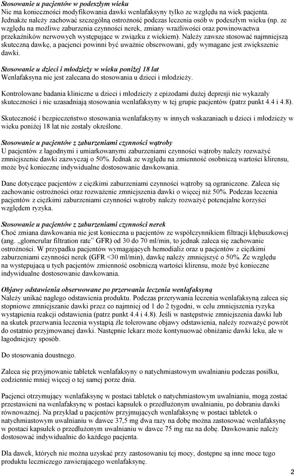 ze względu na możliwe zaburzenia czynności nerek, zmiany wrażliwości oraz powinowactwa przekaźników nerwowych występujące w związku z wiekiem).