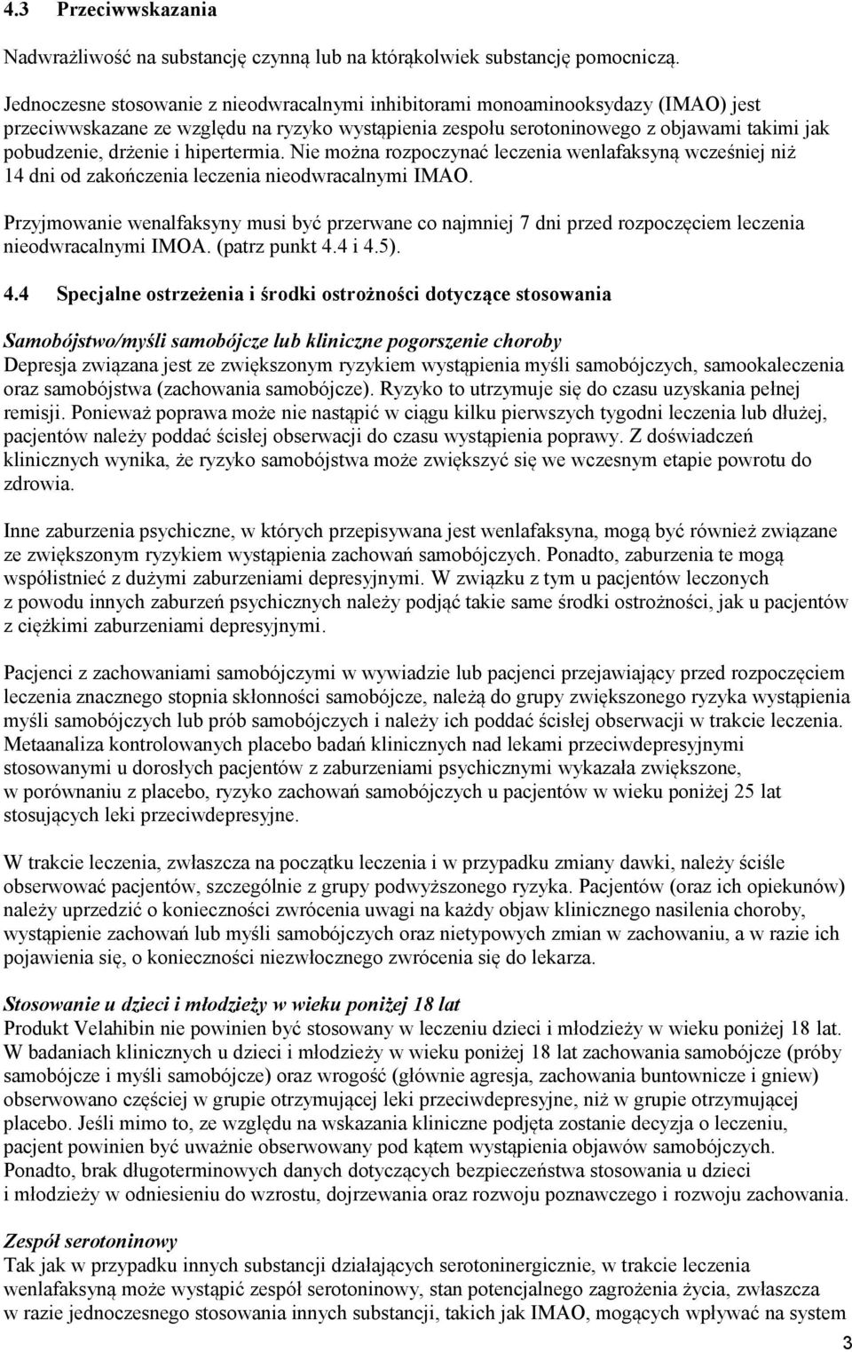 hipertermia. Nie można rozpoczynać leczenia wenlafaksyną wcześniej niż 14 dni od zakończenia leczenia nieodwracalnymi IMAO.