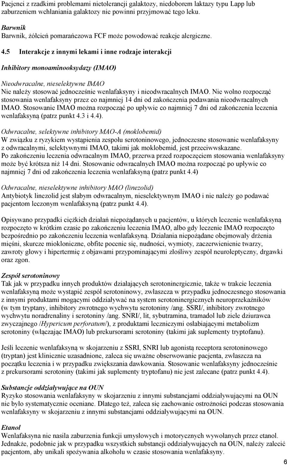 5 Interakcje z innymi lekami i inne rodzaje interakcji Inhibitory monoaminooksydazy (IMAO) Nieodwracalne, nieselektywne IMAO Nie należy stosować jednocześnie wenlafaksyny i nieodwracalnych IMAO.