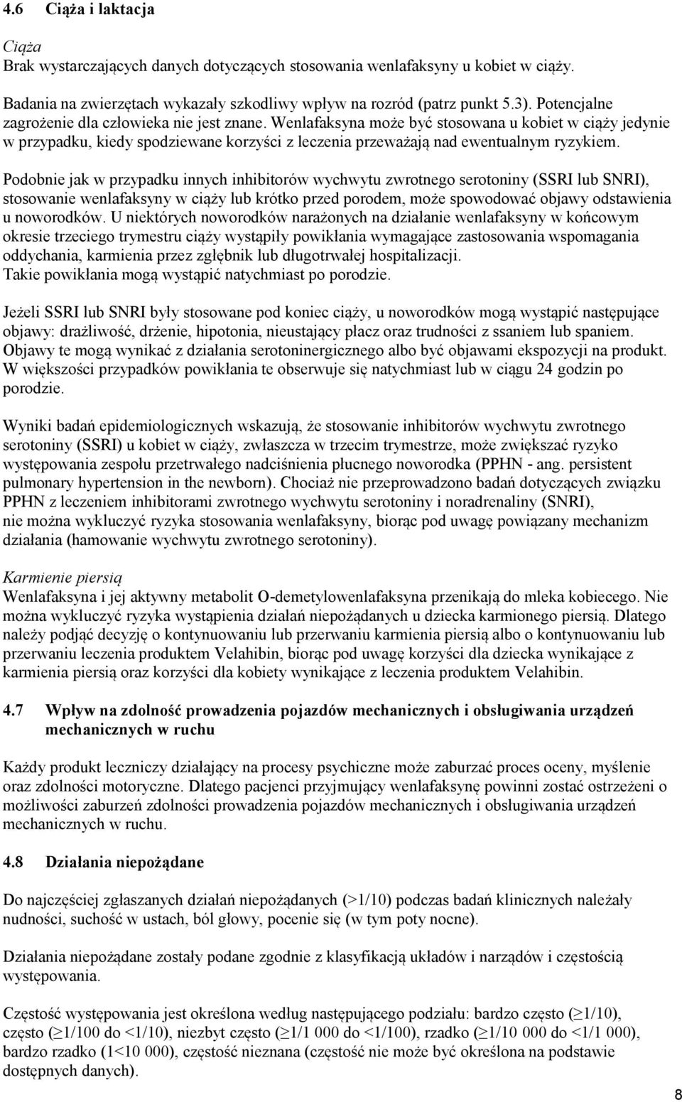 Podobnie jak w przypadku innych inhibitorów wychwytu zwrotnego serotoniny (SSRI lub SNRI), stosowanie wenlafaksyny w ciąży lub krótko przed porodem, może spowodować objawy odstawienia u noworodków.