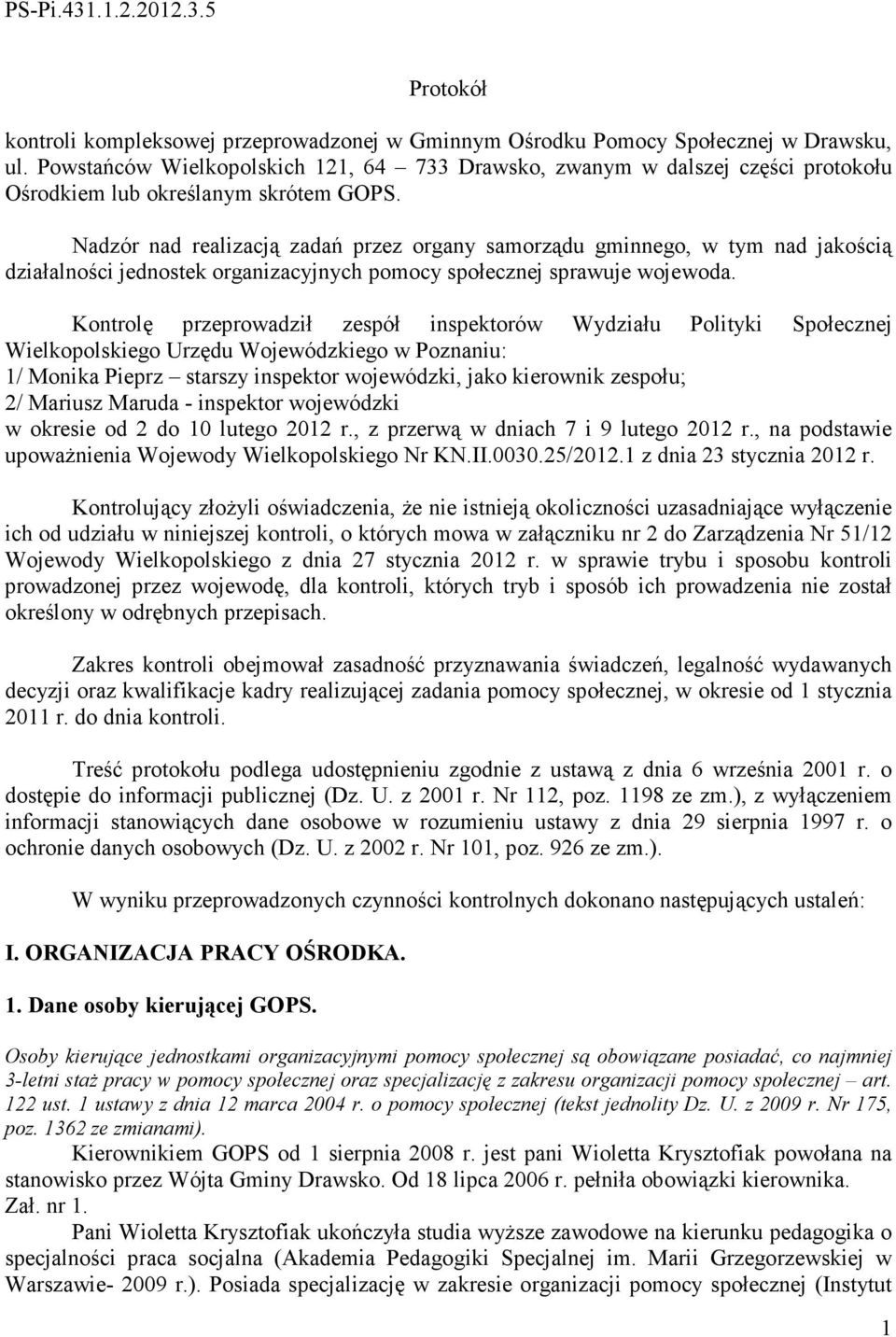 Nadzór nad realizacją zadań przez organy samorządu gminnego, w tym nad jakością działalności jednostek organizacyjnych pomocy społecznej sprawuje wojewoda.