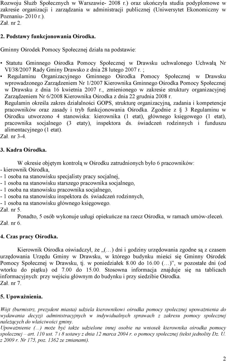 Gminny Ośrodek Pomocy Społecznej działa na podstawie: Statutu Gminnego Ośrodka Pomocy Społecznej w Drawsku uchwalonego Uchwałą Nr VI/38/2007 Rady Gminy Drawsko z dnia 28 lutego 2007 r.