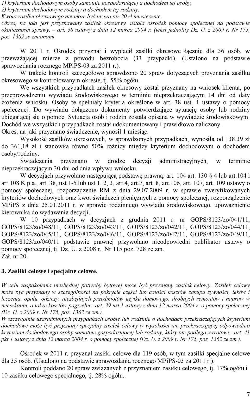 Nr 175, poz. 1362 ze zmianami. W 2011 r. Ośrodek przyznał i wypłacił zasiłki okresowe łącznie dla 36 osób, w przewaŝającej mierze z powodu bezrobocia (33 przypadki).