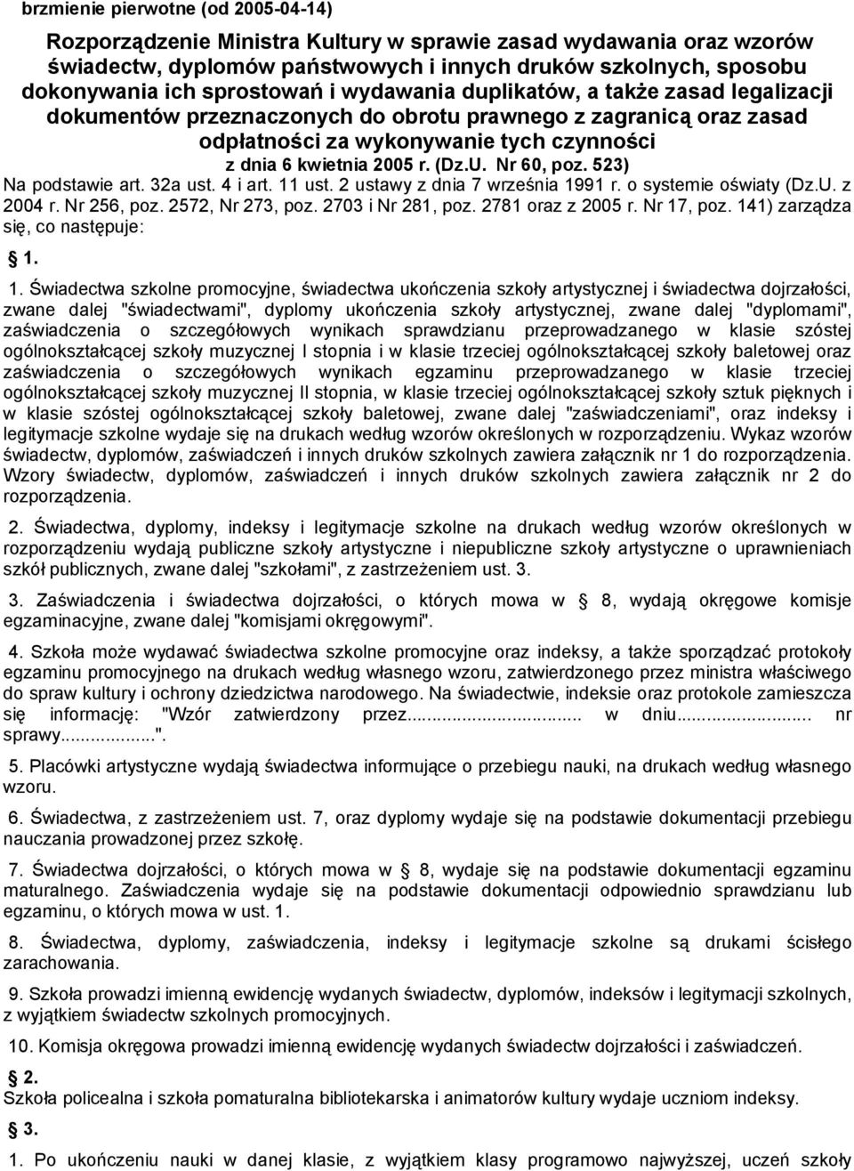 Nr 60, poz. 523) Na podstawie art. 32a ust. 4 i art. 11 ust. 2 ustawy z dnia 7 września 1991 r. o systemie oświaty (Dz.U. z 2004 r. Nr 256, poz. 2572, Nr 273, poz. 2703 i Nr 281, poz.