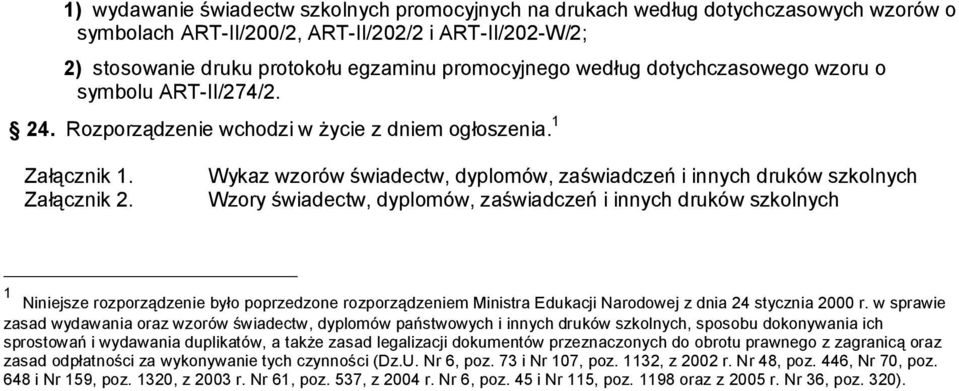 Wykaz wzorów świadectw, dyplomów, zaświadczeń i innych druków szkolnych Wzory świadectw, dyplomów, zaświadczeń i innych druków szkolnych 1 Niniejsze rozporządzenie było poprzedzone rozporządzeniem