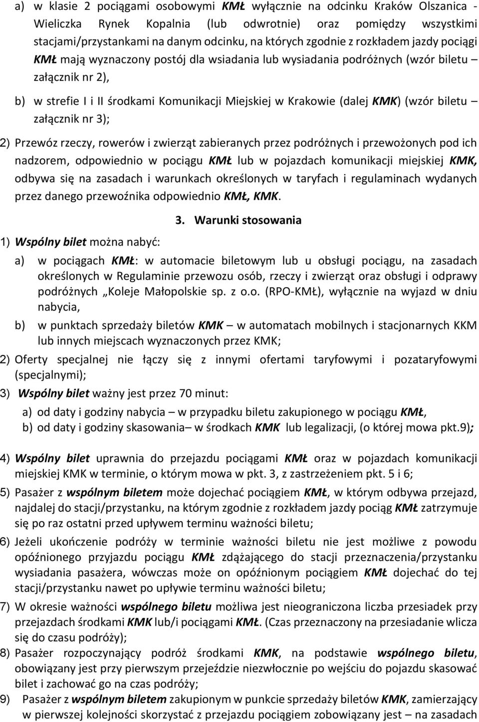 KMK) (wzór biletu załącznik nr 3); 2) Przewóz rzeczy, rowerów i zwierząt zabieranych przez podróżnych i przewożonych pod ich nadzorem, odpowiednio w pociągu KMŁ lub w pojazdach komunikacji miejskiej