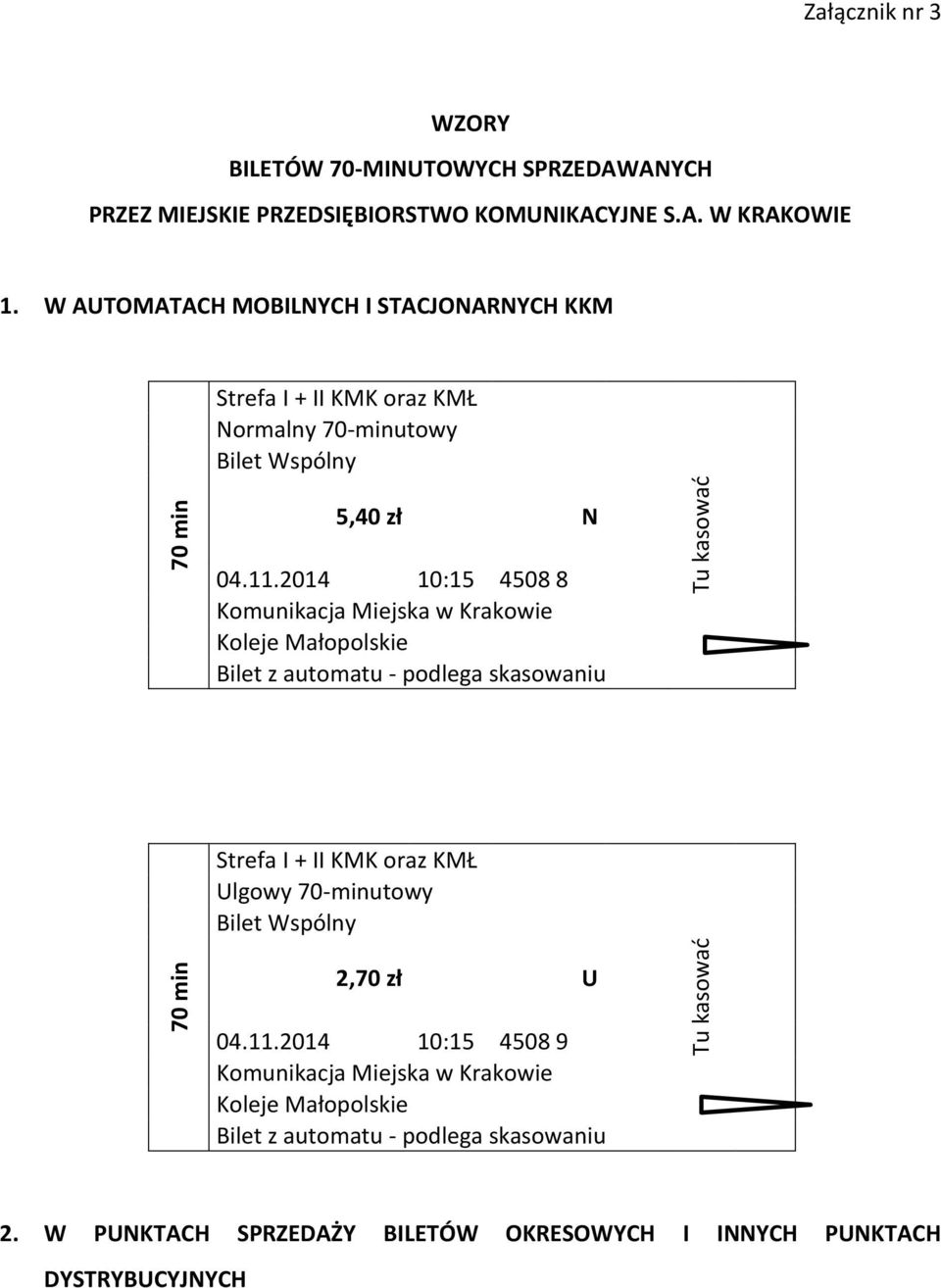 2014 10:15 4508 8 Komunikacja Miejska w Krakowie Koleje Małopolskie Bilet z automatu - podlega skasowaniu Tu kasować 70 min Strefa I + II KMK oraz KMŁ Ulgowy