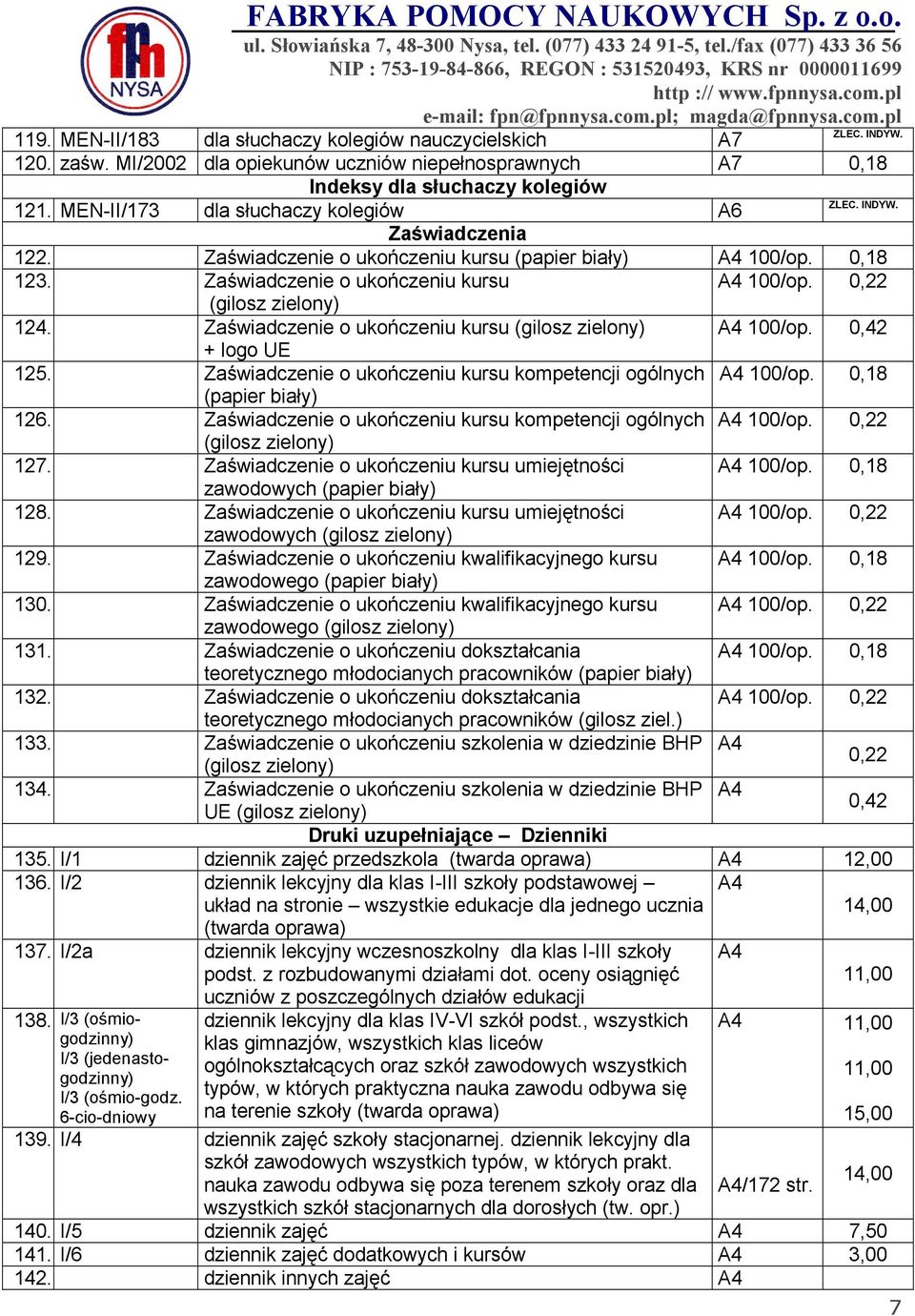 Zaświadczenie o ukończeniu kursu (gilosz zielony) A4 100/op. 0,42 + logo UE 125. Zaświadczenie o ukończeniu kursu kompetencji ogólnych A4 100/op. (papier biały) 126.