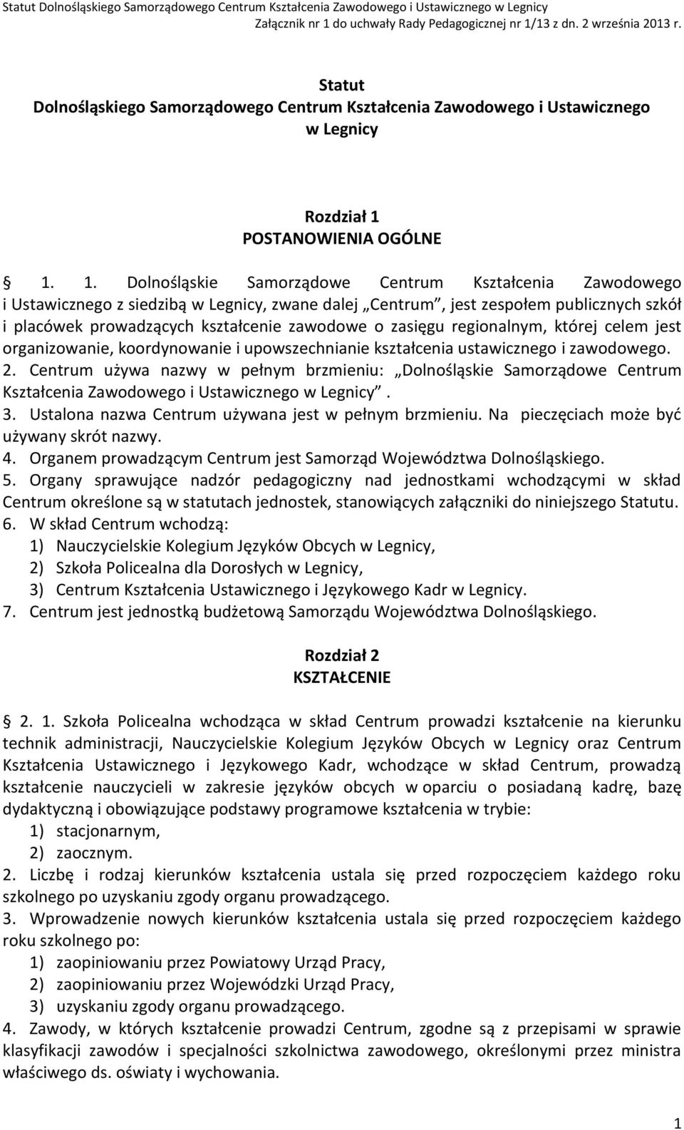 1. Dolnośląskie Samorządowe Centrum Kształcenia Zawodowego i Ustawicznego z siedzibą w Legnicy, zwane dalej Centrum, jest zespołem publicznych szkół i placówek prowadzących kształcenie zawodowe o