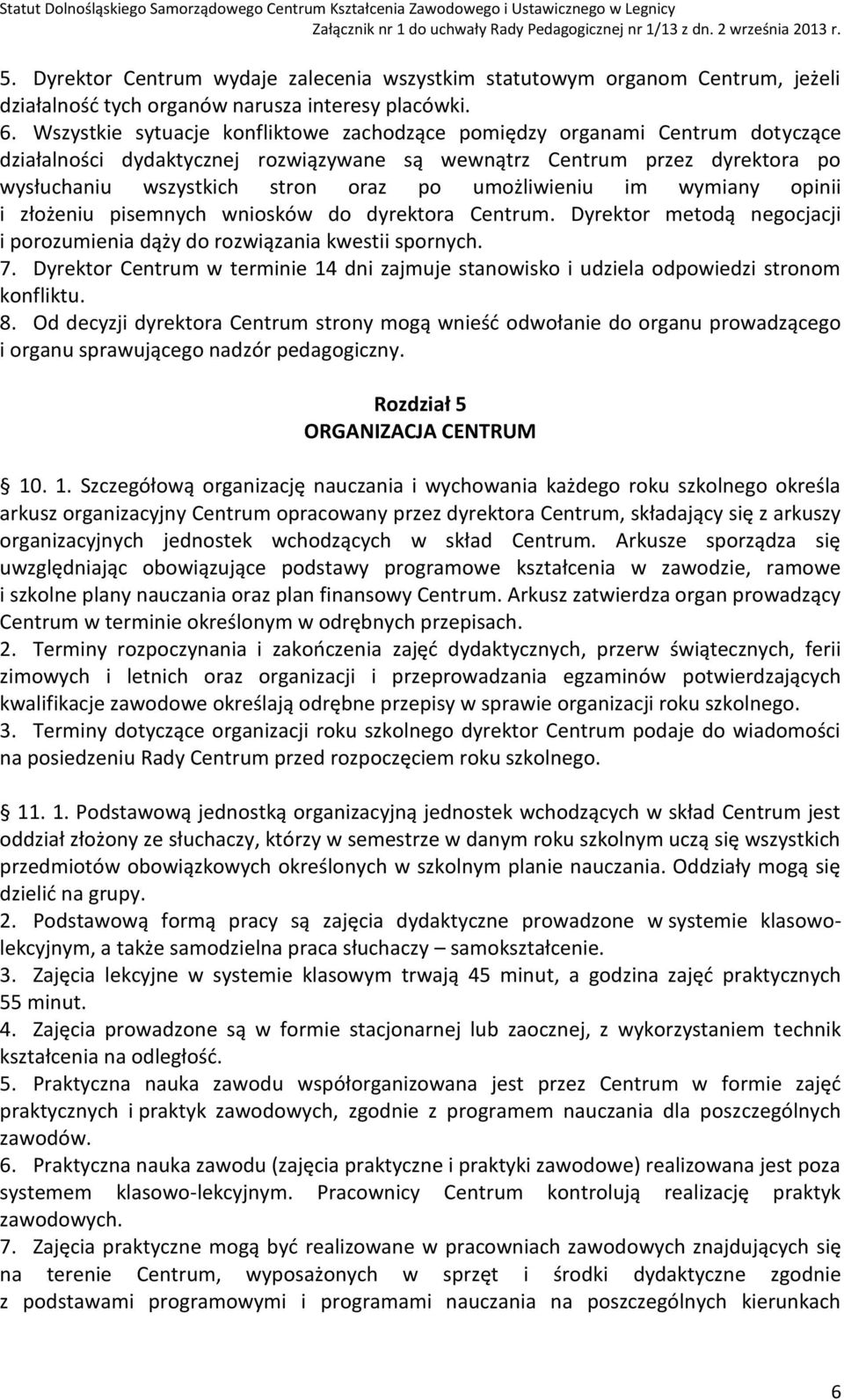 umożliwieniu im wymiany opinii i złożeniu pisemnych wniosków do dyrektora Centrum. Dyrektor metodą negocjacji i porozumienia dąży do rozwiązania kwestii spornych. 7.