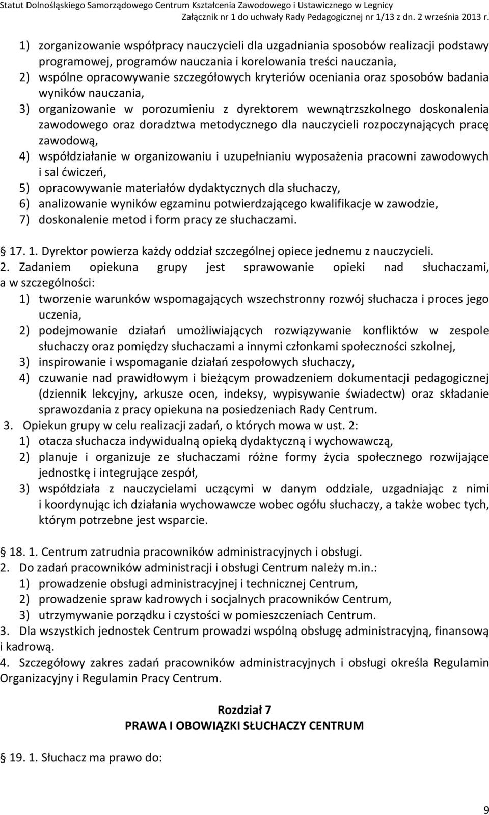 pracę zawodową, 4) współdziałanie w organizowaniu i uzupełnianiu wyposażenia pracowni zawodowych i sal ćwiczeń, 5) opracowywanie materiałów dydaktycznych dla słuchaczy, 6) analizowanie wyników