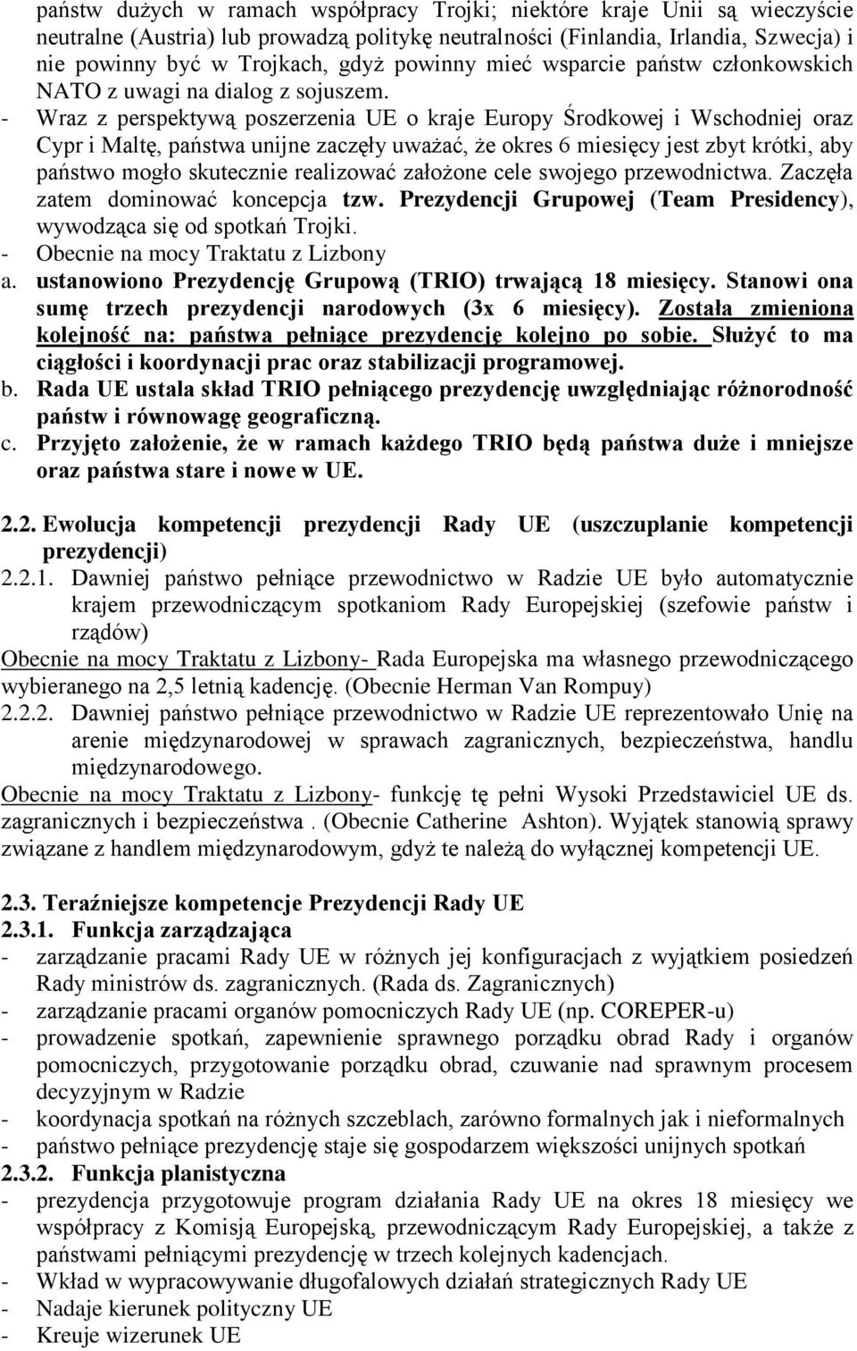 - Wraz z perspektywą poszerzenia UE o kraje Europy Środkowej i Wschodniej oraz Cypr i Maltę, państwa unijne zaczęły uważać, że okres 6 miesięcy jest zbyt krótki, aby państwo mogło skutecznie