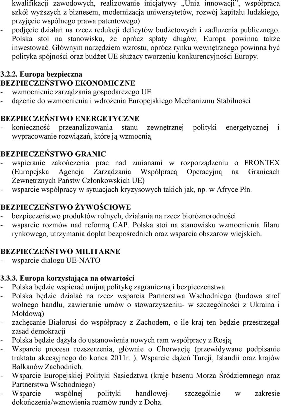 Głównym narzędziem wzrostu, oprócz rynku wewnętrznego powinna być polityka spójności oraz budżet UE służący tworzeniu konkurencyjności Europy. 3.2.