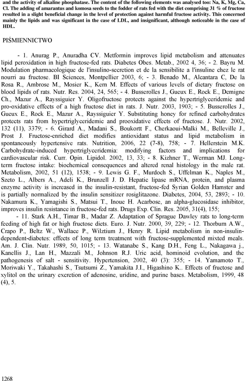 activity. This concerned mainly the lipids and was significant in the case of LDL, and insignificant, although noticeable in the case of HDL. PIŚMIENNICTWO - 1. Anurag P., Anuradha CV.