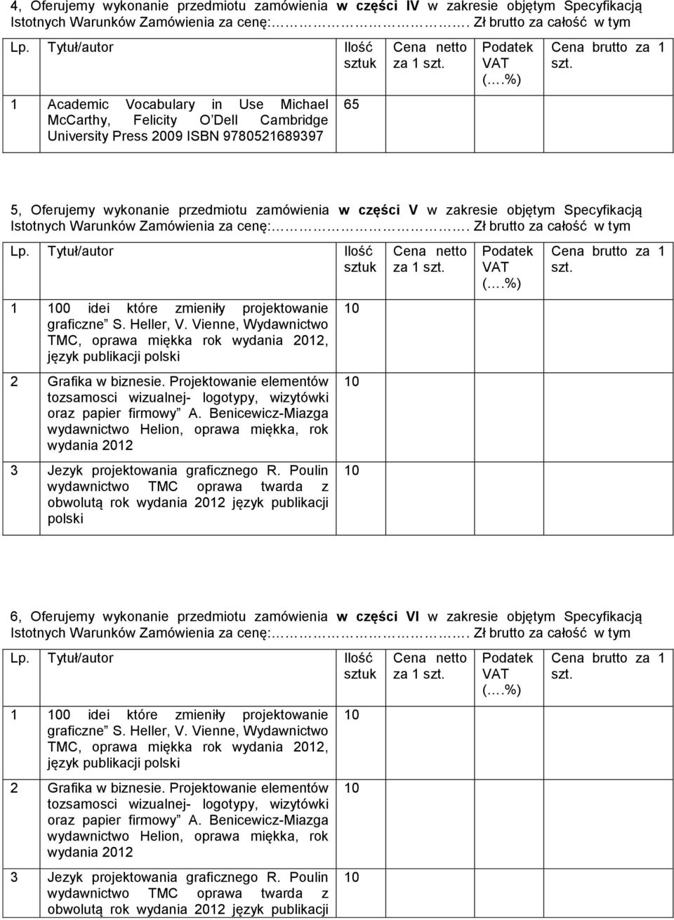 5, Oferujemy wykonanie przedmiotu zamówienia w części V w zakresie objętym Specyfikacją Istotnych Warunków Zamówienia za cenę:. Zł brutto za całość w tym Lp.