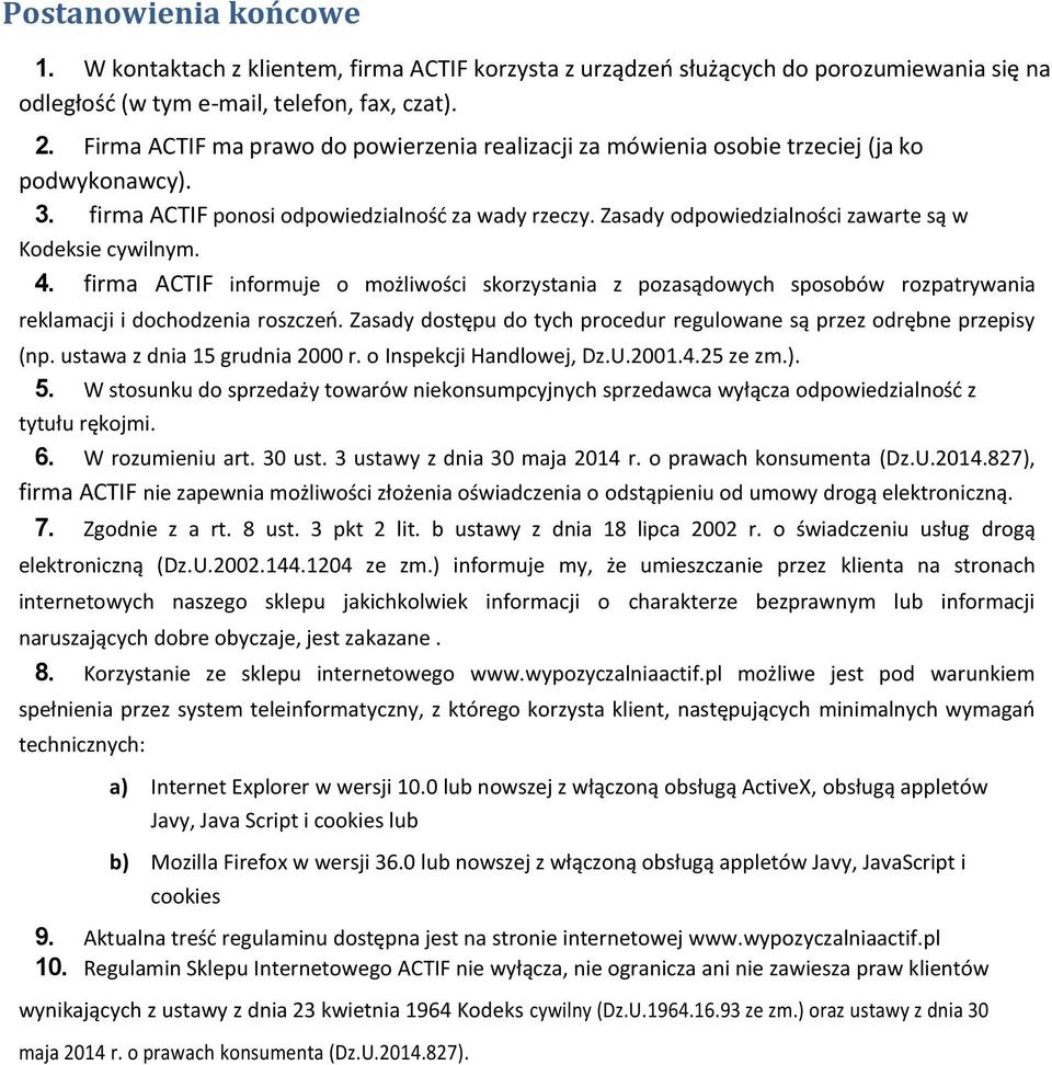 Zasady odpowiedzialności zawarte są w Kodeksie cywilnym. 4. firma ACTIF informuje o możliwości skorzystania z pozasądowych sposobów rozpatrywania reklamacji i dochodzenia roszczeo.