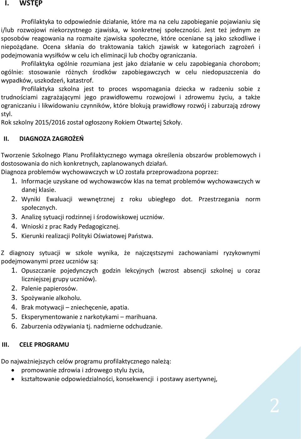 Ocena skłania do traktowania takich zjawisk w kategoriach zagrożeń i podejmowania wysiłków w celu ich eliminacji lub choćby ograniczania.