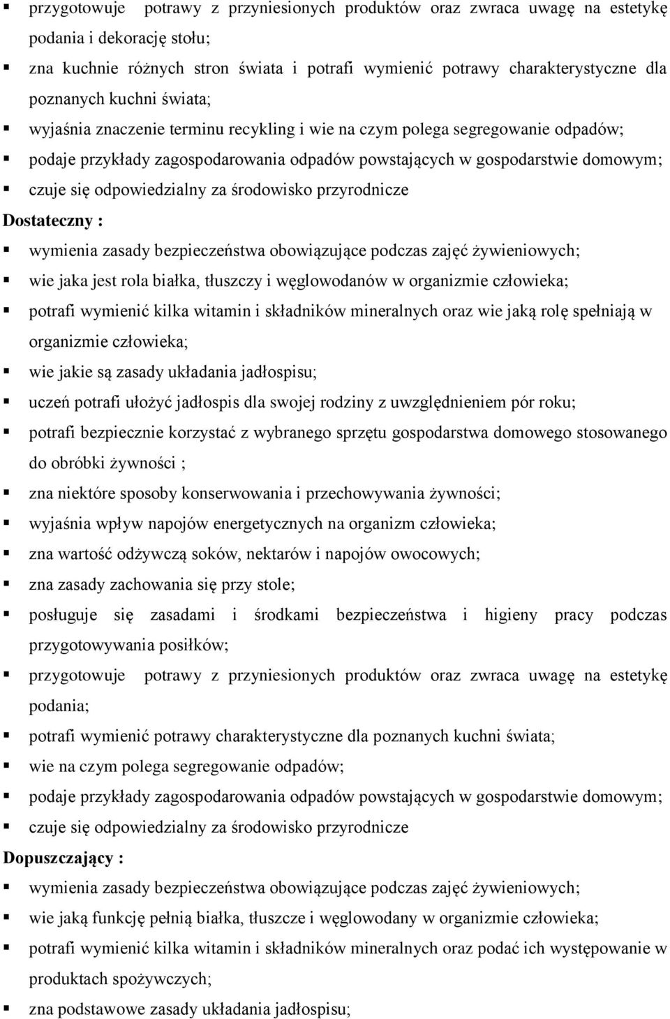 za środowisko przyrodnicze Dostateczny : wymienia zasady bezpieczeństwa obowiązujące podczas zajęć żywieniowych; wie jaka jest rola białka, tłuszczy i węglowodanów w organizmie człowieka; potrafi