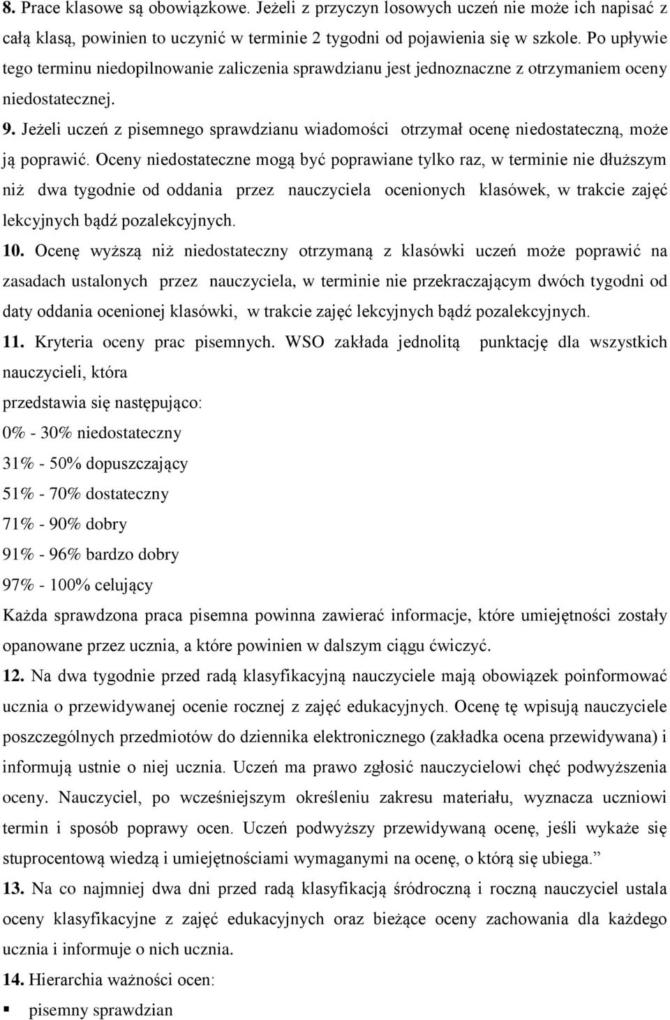 Jeżeli uczeń z pisemnego sprawdzianu wiadomości otrzymał ocenę niedostateczną, może ją poprawić.