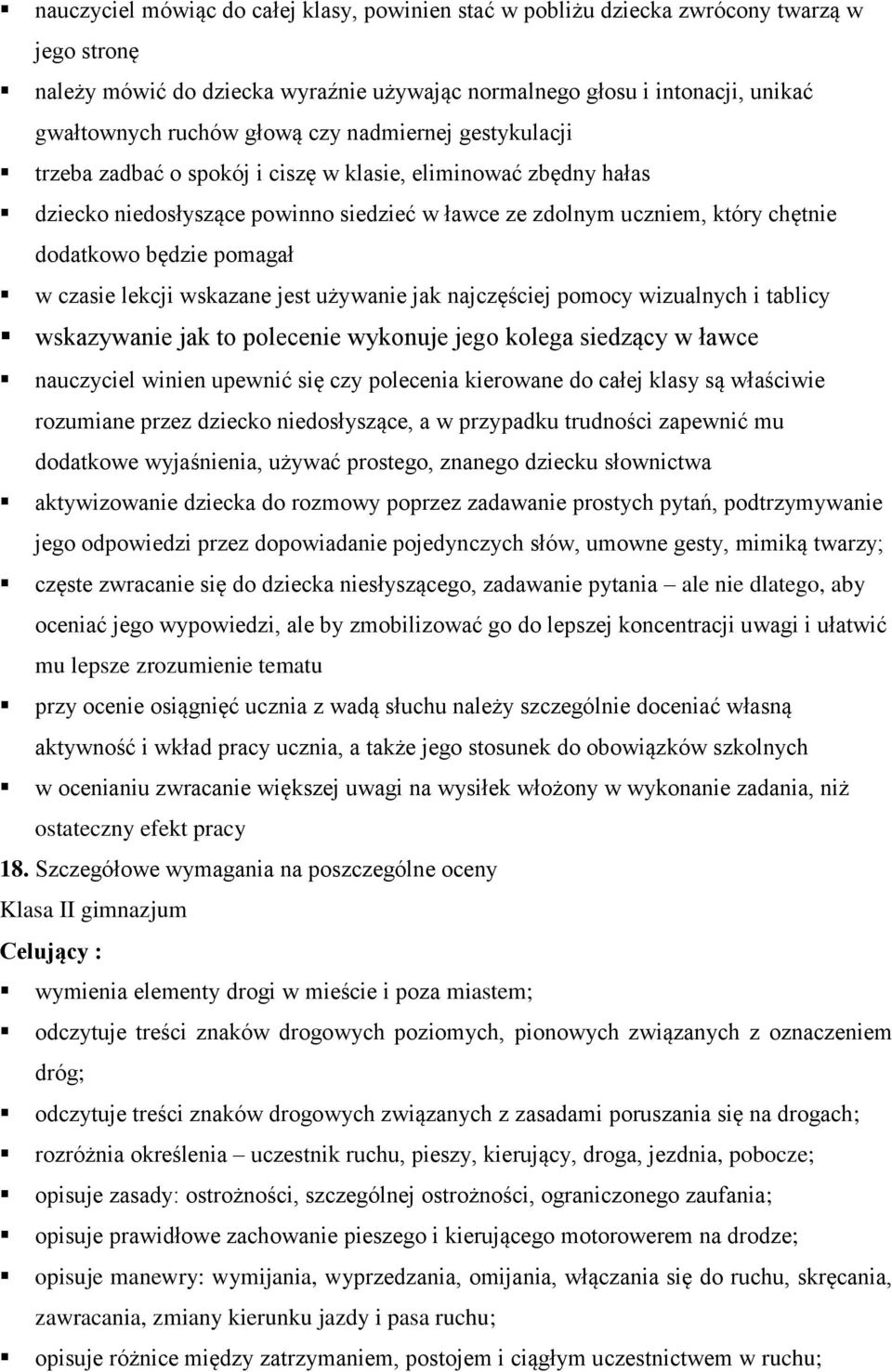 w czasie lekcji wskazane jest używanie jak najczęściej pomocy wizualnych i tablicy wskazywanie jak to polecenie wykonuje jego kolega siedzący w ławce nauczyciel winien upewnić się czy polecenia