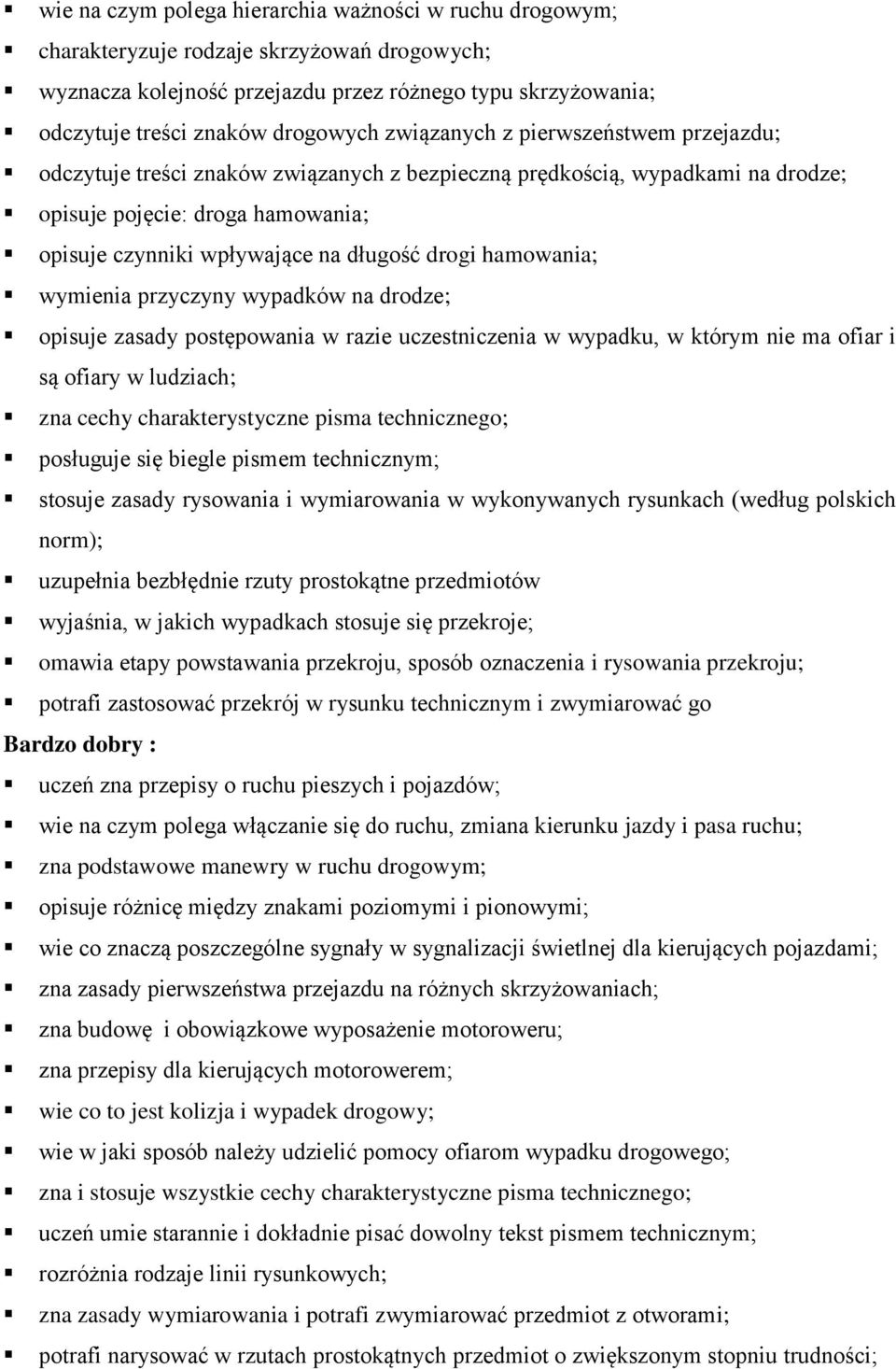 hamowania; wymienia przyczyny wypadków na drodze; opisuje zasady postępowania w razie uczestniczenia w wypadku, w którym nie ma ofiar i są ofiary w ludziach; zna cechy charakterystyczne pisma