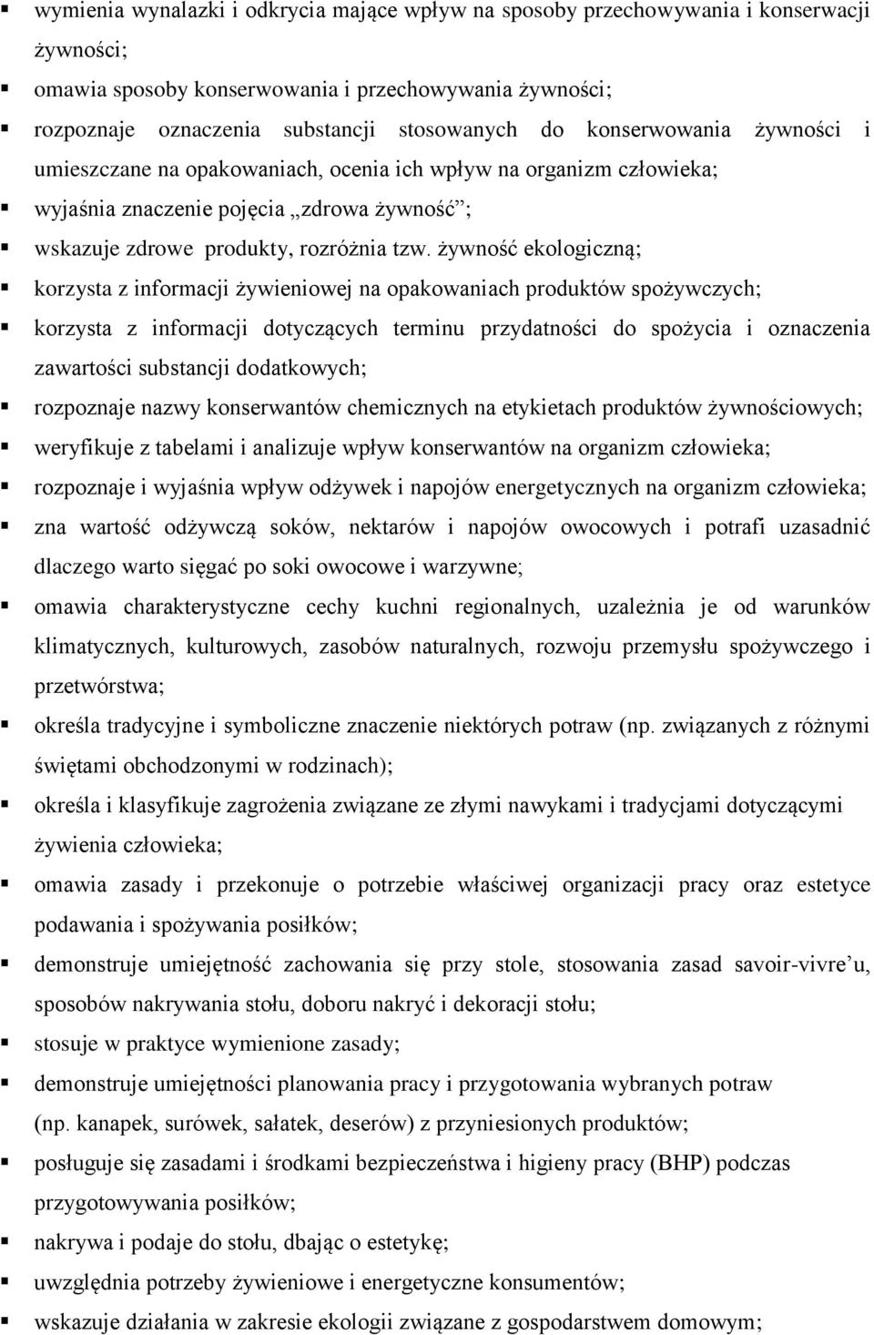 żywność ekologiczną; korzysta z informacji żywieniowej na opakowaniach produktów spożywczych; korzysta z informacji dotyczących terminu przydatności do spożycia i oznaczenia zawartości substancji