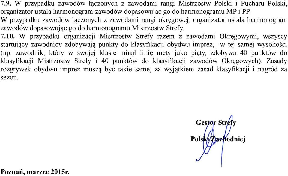 W przypadku organizacji Mistrzostw Strefy razem z zawodami Okręgowymi, wszyscy startujący zawodnicy zdobywają punkty do klasyfikacji obydwu imprez, w tej samej wysokości (np.