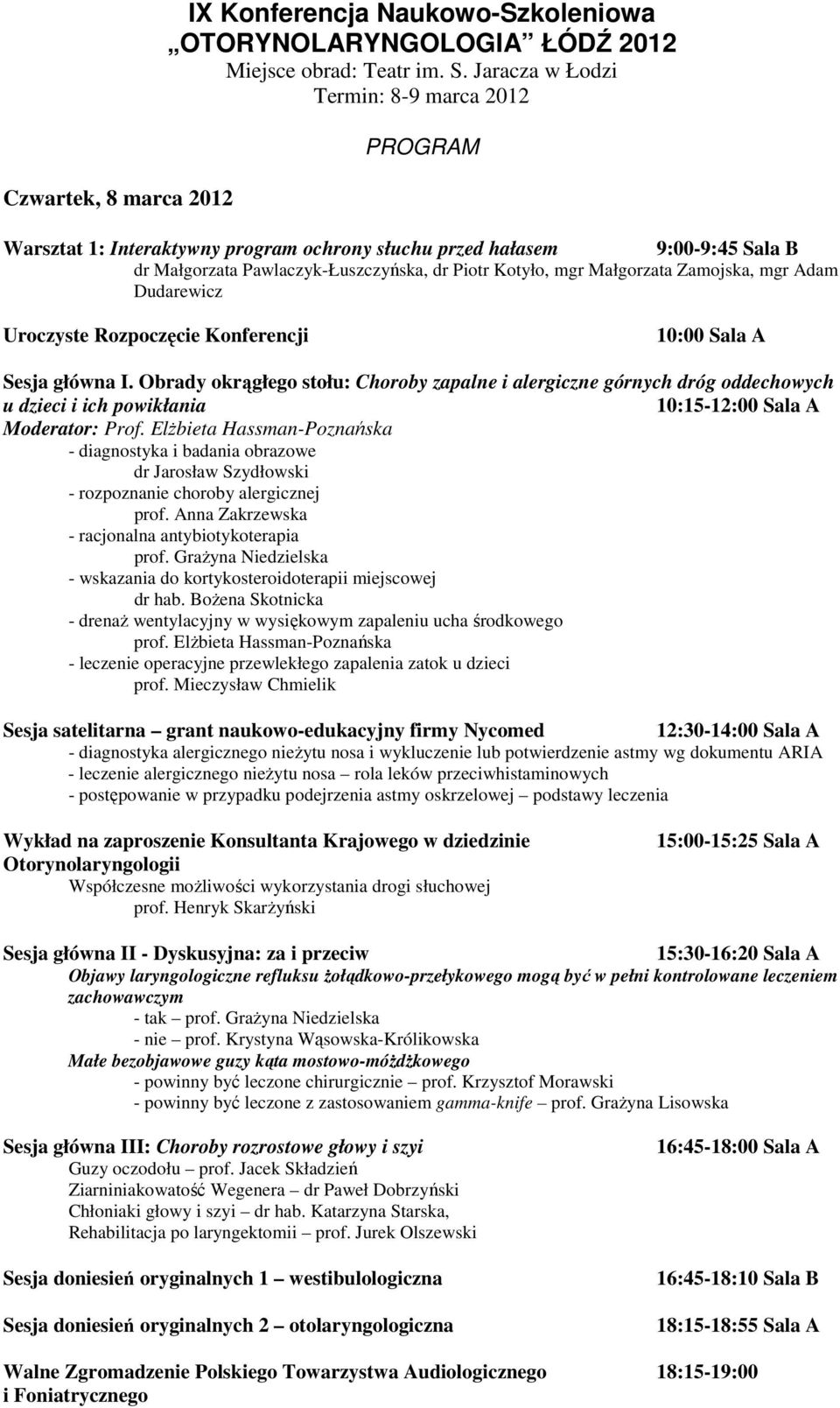 Zamojska, mgr Adam Dudarewicz Uroczyste Rozpoczęcie Konferencji 10:00 Sala A Sesja główna I.