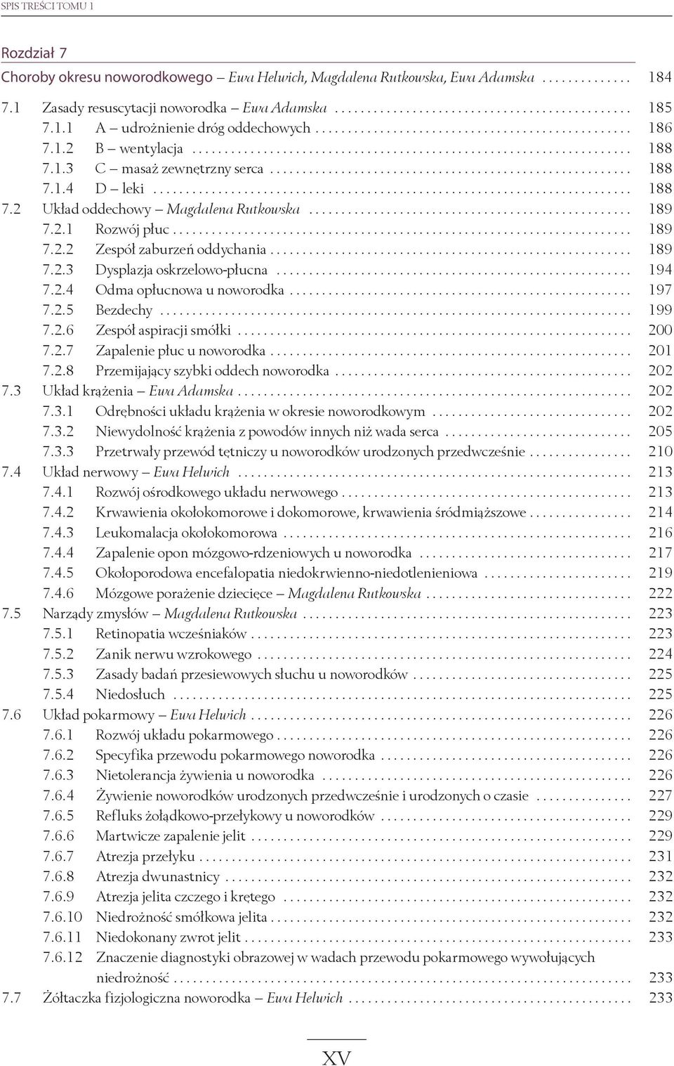 .. 194 7.2.4 Odma opłucnowa u noworodka... 197 7.2.5 Bezdechy... 199 7.2.6 Zespół aspiracji smółki... 200 7.2.7 Zapalenie płuc u noworodka... 201 7.2.8 Przemijający szybki oddech noworodka... 202 7.