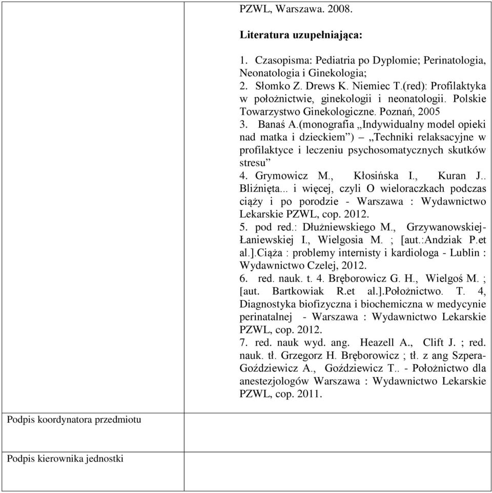 (monografia Indywidualny model opieki nad matka i dzieckiem ) Techniki relaksacyjne w profilaktyce i leczeniu psychosomatycznych skutków stresu 4. Grymowicz M., Kłosińska I., Kuran J.. Bliźnięta.