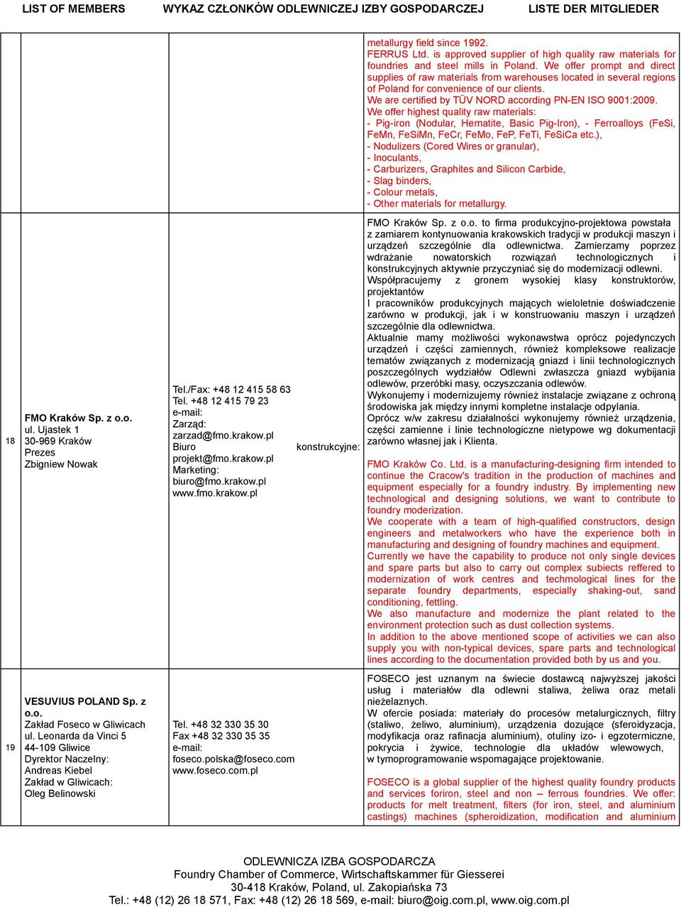 We offer highest quality raw materials: - Pig-iron (Nodular, Hematite, Basic Pig-Iron), - Ferroalloys (FeSi, FeMn, FeSiMn, FeCr, FeMo, FeP, FeTi, FeSiCa etc.