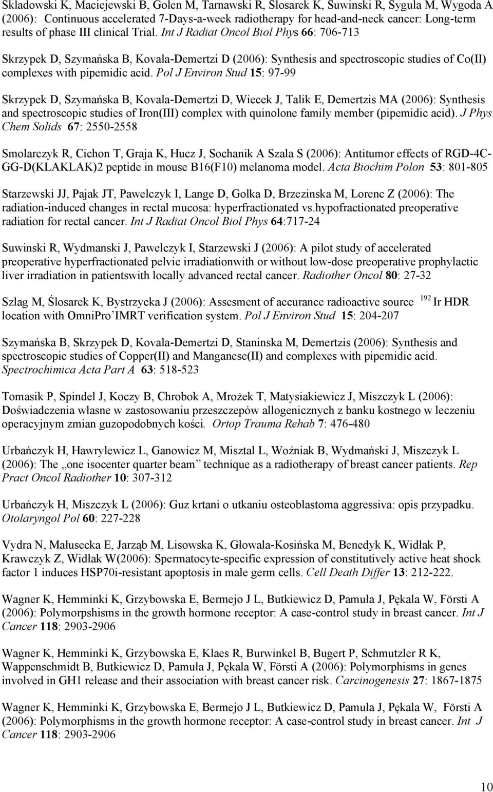 Pol J Environ Stud 15: 97-99 Skrzypek D, Szymańska B, Kovala-Demertzi D, Wiecek J, Talik E, Demertzis MA (2006): Synthesis and spectroscopic studies of Iron(III) complex with quinolone family member